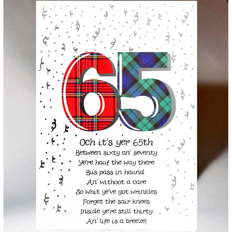 ***Price Includes Delivery ***  Scottish birthday card featuring tartan number '65' featuring Scottish Poem  Blank inside  Designed and printed in Scotland  Textured white card  Dimensions: 120mm x 170mm  We can send direct to recipient free of charge including a handwritten message inside .... simply add a note to your order (from cart page) including your message.  