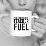 White ceramic 11oz mug with black writing - Pure Dead Brilliant Teacher Fuel