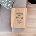 Personalised wooden sofa tray for Papa. Wording says 'Reserved For Papa', with personal message.