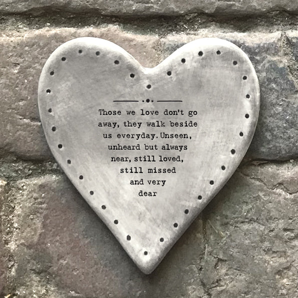 East of India Heart Shaped Coaster which reads:  'Those we love don't go away, they walk beside us everyday. Unseen, unheard but always near, still loved, still missed and very dear.'