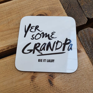 Scottish Slogan Monochrome Coaster featuring the text -  'Yer Some Grandpa'   Printed in Glasgow.