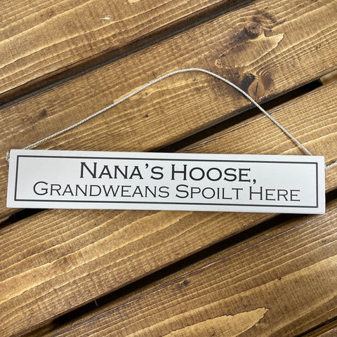Rustic hanging wooden sign - hand painted with the printed slogan:  'Nana's Hoose,  grandweans spoilt here'  Handmade in the UK