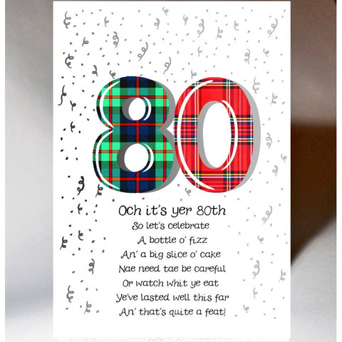 ***Price Includes Delivery ***  Scottish birthday card featuring tartan number '80' featuring Scottish Poem  Blank inside  Designed and printed in Scotland  Textured white card  Dimensions: 120mm x 170mm  We can send direct to recipient free of charge including a handwritten message inside .... simply add a note to your order (from cart page) including your message.  