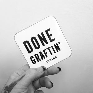Monochrome Coaster featuring the Scottish slang slogan:  ' Done Graftin'