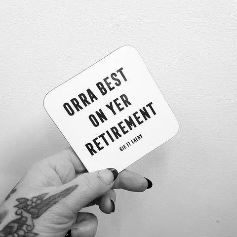 Monochrome Coaster featuring the Scottish slang slogan:  'Orra Best On Yer Retirement'