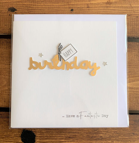 Hand finished birthday card featuring embellished design which reads: 'Happy birthday ... have a fantastic day'