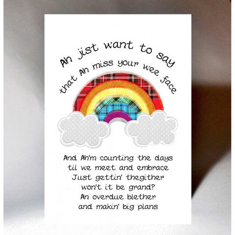 'Ah jist want to say that ah miss your wee face'  Scottish greeting card incorporating a touch of tartan, rainbow design and little poem in Scottish slang.