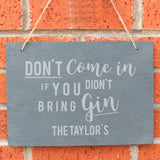 Slate hanging sign with natural, rustic string featuring the text:  'Don't come in if you didn't bring gin'  The sign can be personalised with your own choice of message up to 18 characters (all uppercase)