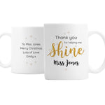 Personalised Thank you, Teacher Mug with pretty sparkling design, a wonderful gift to show all the hard working teachers your appreciation.   This mug can be personalised with a name up to 15 characters on the front and a message with up to 4 lines, 15 characters per line on the reverse.  The words  'Thank you for helping me shine' are fixed text.