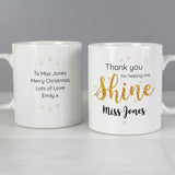 Personalised Thank you, Teacher Mug with pretty sparkling design, a wonderful gift to show all the hard working teachers your appreciation.   This mug can be personalised with a name up to 15 characters on the front and a message with up to 4 lines, 15 characters per line on the reverse.  The words  'Thank you for helping me shine' are fixed text.
