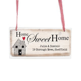Wooden Hanging plaque which can be personalised with any message over two lines of 30 characters. 'Home Sweet Home' is fixed text.
