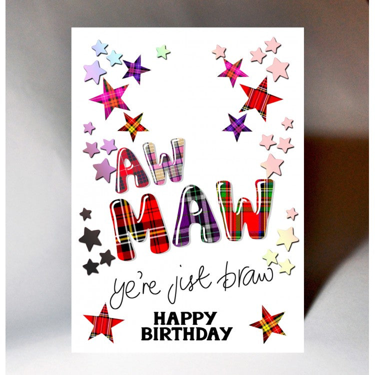  ***Price Includes Delivery ***  Scottish Birthday Card designed with tartan stars and the words 'Aw Maw, ye're jist braw, Happy Birthday!'  Blank inside  Designed and printed in Scotland  Textured white card with Holo Foil Highlight  Dimensions: 15cm x 10.5cm  We can send direct to recipient free of charge including a handwritten message inside .... simply add a note to your order (from cart page) including your message.  