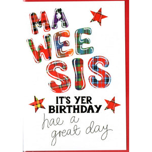  ***Price Includes Delivery ***  Scottish Birthday Card for your 'wee sis' featuring the words 'Ma Wee Sis, it's yer birthday, hae a great day!'  Blank inside  Designed and printed in Scotland  Textured white card  Dimensions: 15cm x 10.5cm  We can send direct to recipient free of charge including a handwritten message inside .... simply add a note to your order (from cart page) including your message.  