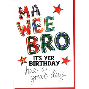 ***Price Includes Delivery ***  Scottish Birthday Card for your 'wee bro' featuring the words 'Ma Wee Bro, it's yer birthday, hae a great day!'  Blank inside  Designed and printed in Scotland  Textured white card  Dimensions: 15cm x 10.5cm  We can send direct to recipient free of charge including a handwritten message inside .... simply add a note to your order (from cart page) including your message.  
