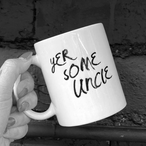 Mug with the slogan 'Yer Some Uncle' ......The perfect gift for uncles with a sense of humour .  Other variations available.  Printed in Glasgow.